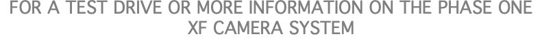 For a Test Drive or More Information on the Phase One XF Camera System